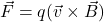 \vec{F}=q(\vec{v}\times\vec{B})