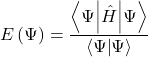 \[E\left(\mathrm{\Psi}\right)=\frac{\left\langle\mathrm{\Psi}\middle|\hat{H}\middle|\mathrm{\Psi}\right\rangle}{\left\langle\mathrm{\Psi}\middle|\mathrm{\Psi}\right\rangle}\]