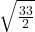 \sqrt{\frac{33}{2}}