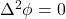 \Delta ^{2}\phi =0