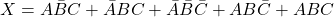 X=A\bar{B}C+\bar{A}BC+\bar{A}\bar{B}\bar{C}+AB\bar{C}+ABC