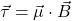 \vec{\tau}=\vec{\mu}\cdot\vec{B}