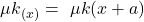 \[{\mu k}_{\left(x\right)}=\ \mu k(x+a)\]