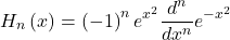 \[H_n\left(x\right)=\left(-1\right)^ne^{x^2}\frac{d^n}{dx^n}e^{-x^2}\]