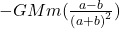 -GMm(\frac{a-b}{\left(a+b\right)^2})