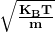 \sqrt{\frac{\mathbf{K}_\mathbf{B}\mathbf{T}}{\mathbf{m}}}