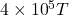 4\times{10}^5T