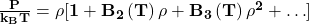 \mathbf{\frac{P}{k_BT}=\rho[1+B_2\left(T\right)\rho+B_3\left(T\right)\rho^2+\ldots]}