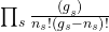 \prod_{s}\frac{{(g}_s)}{n_s!\left(g_s-n_s\right)!}