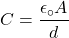 \[C=\frac{\epsilon_\circ A}{d}\]