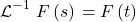 \[\mathcal{L}^{-1}\left{F\left(s\right)\right}=F\left(t\right)\]