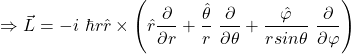 \[\Rightarrow\vec{L}=-i\ \hbar r\hat{r}\times\left(\hat{r}\frac{\partial}{\partial r}+\frac{\hat{\theta}}{r}\ \frac{\partial}{\partial\theta}+\frac{\hat{\varphi}}{rsin\theta}\ \frac{\partial}{\partial\varphi}\right)\]