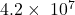 4.2\times\ {10}^7