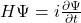 H\Psi=i\frac{\partial\Psi}{\partial t}