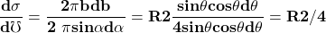 \[\mathbf{\frac{d\sigma }{d\mho }= \frac{2\pi bdb}{2\ \pi sin\alpha d\alpha} = R2\frac{sin\theta cos\theta d\theta}{4sin\theta cos\theta d\theta} = R2 / 4}\]