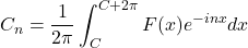 \[C_n=\frac{1}{2\pi}\int_{C}^{C+2\pi}{F(x)e^{-inx}dx}\]