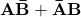 \mathbf{A\bar{B}+\bar{A}B}