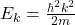 E_k=\frac{\hbar^2 k^2}{2m}