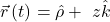 \vec{r}\left(t\right)=\hat{\rho}+\ z\hat{k}