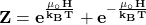 \[\mathbf{Z=e^\frac{\mu_\circ H}{k_BT}+e^{-\frac{\mu_\circ H}{k_BT}}}\]