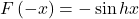 \[F\left(-x\right)=-\sin{hx}\]