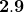 \mathbf{2}.\mathbf{9}°