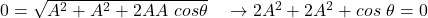 0 = \sqrt{A^2+A^2+2AA\ cos\theta} \ \ \ \rightarrow 2A^2+2A^2 + cos\ \theta = 0