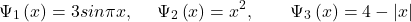 \[\Psi_1\left(x\right)=3sin\pi x,\ \ \ \ \Psi_2\left(x\right)=x^2,\ \ \ \ \ \ \Psi_3\left(x\right)=4-\left|x\right|\]