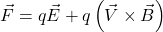 \[\vec{F}=q\vec{E}+q\left(\vec{V}\times\vec{B}\right)\]