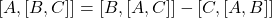 \left[A,\left[B,C\right]\right]=\left[B,\left[A,C\right]\right]-[C,[A,B]]