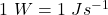 1\ W=1\ Js^{-1}