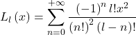 \[L_l\left(x\right)=\sum_{n=0}^{+\infty}\frac{\left(-1\right)^nl!x^2}{\left(n!\right)^2\left(l-n\right)!}\]