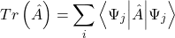 \[Tr\left(\hat{A}\right)=\sum_{i}\left\langle\mathrm{\Psi}_j\middle|\hat{A}\middle|\mathrm{\Psi}_j\right\rangle\]