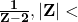 \mathbf{\frac{1}{Z-2}, |Z| <}