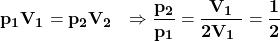 \[\mathbf{p_1V_1=p_2V_2\ \ \Rightarrow\frac{p_2}{p_1}=\frac{V_1}{2V_{1\ }}=\frac{1}{2}}\]