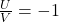 \frac{U}{V}=-1