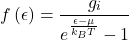 \[f\left(\epsilon\right)=\frac{g_i}{e^\frac{\epsilon-\mu}{k_BT}-1}\]