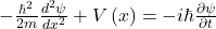 -\frac{\hbar^2}{2m}\frac{d^2\psi}{dx^2}+V\left(x\right)=-i\hbar\frac{\partial\psi}{\partial t}