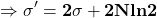\[\mathbf{\Rightarrow\sigma^\prime=2\sigma+2Nln2\ }\]
