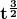 \mathbf{t^\frac{3}{2}}