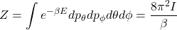 \[Z=\int{e^{-\beta E}dp_\theta dp_\phi d\theta d\phi=\frac{8 \pi ^2I}{\beta}}\]