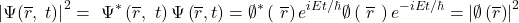 \[\left|\mathrm{\Psi}(\overline{r},\ t)\right|^2=\ \mathrm{\Psi}^\ast\left(\overline{r},\ t\right)\mathrm{\Psi}\left(\overline{r},t\right)=\emptyset^\ast\left(\ \overline{r}\right)e^{iEt/\hbar} \emptyset\left(\ \overline{r}\ \right)e^{-iEt/\hbar}=\left|\emptyset\left(\overline{r}\right)\right|^2\]