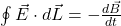 \oint{\vec{E}\cdot d\vec{L}}=-\frac{d\vec{B}}{dt}