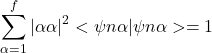 \[\sum_{\alpha=1}^{f}\left | \alpha \alpha \right |^2 <\psi {n\alpha }|\psi {n\alpha }>=1\]