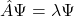 \hat{A}\Psi=\lambda\Psi