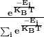 \mathbf{ \frac{e^\frac{-E_i}{K_BT}}{\sum_{i}e^\frac{-E_i}{K_BT}}}