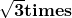 \mathbf{\sqrt3times}