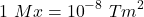 \[1\ Mx={10}^{-8}\ Tm^2\]