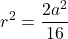 \[r^2=\frac{2a^2}{16}\]