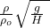 \frac{\rho}{\rho_o}\sqrt{\frac{g}{H}\ }